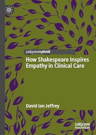 how shakespeare inspires empathy in clinical care 1st edition david ian jeffrey 3031586603, 978-3031586606