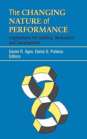 the changing nature of performance implications for staffing motivation and development 1st edition daniel r