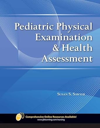 pediatric physical examination and health assessment 1st edition susan s sawyer 0763774383, 978-0763774387