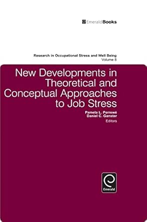 new developments in theoretical and conceptual approaches to job stress 1st edition daniel c ganster ,pamela