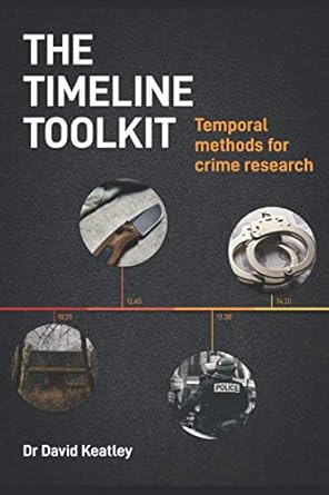 the timeline toolkit temporal methods for crime research 1st edition dr david keatley 0648921417,