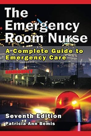 the emergency room nurse a complete guide to emergency care 1st edition patricia ann bemis 0979595029,