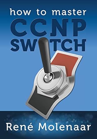 how to master ccnp switch 1st edition rene molenaar 1492113093, 978-1492113096
