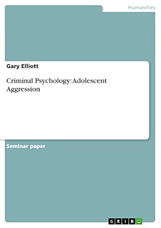 criminal psychology adolescent aggression 1st edition gary elliott 3656672733, 978-3656672739
