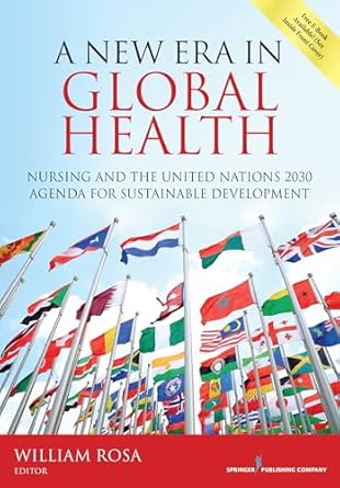a new era in global health nursing and the united nations 2030 agenda for sustainable development 1st edition