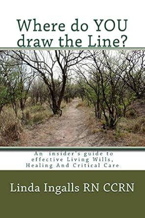 where do you draw the line an insiders guide to effective living wills healing and critical care 1st edition