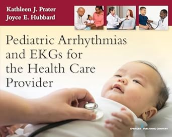 pediatric arrhythmias and ekgs for the health care provider 1st edition kathleen j prater cct 082619446x,
