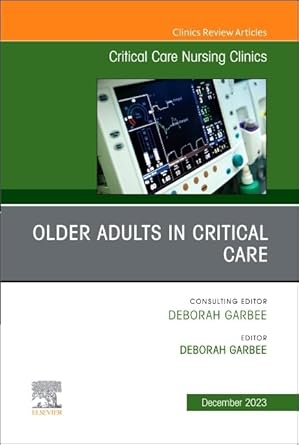 older adults in critical care an issue of critical care nursing clinics of north america 1st edition deborah