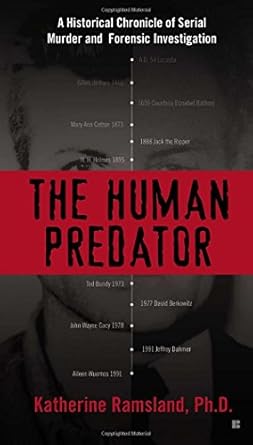 the human predator a historical chronicle of serial murder and forensic investigation 1st edition katherine