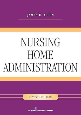nursing home administration 1st edition james e allen phd msph nha ip 0826128548, 978-0826128546