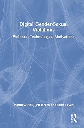 digital gender sexual violations 1st edition matthew hall ,jeff hearn ,ruth lewis 0367686120, 978-0367686123