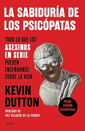 la sabiduria de los psicopatas todo lo que los asesinos en serie pueden ensenarnos sobre la vida 1st edition