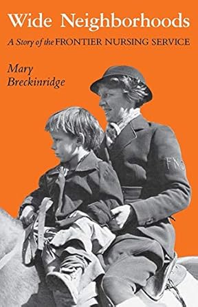 wide neighborhoods a story of the frontier nursing service 1st edition mary breckinridge 0813101492,