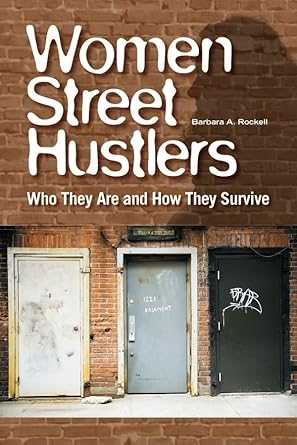 women street hustlers who they are and how they survive 1st edition barbara a rockell 143380333x,