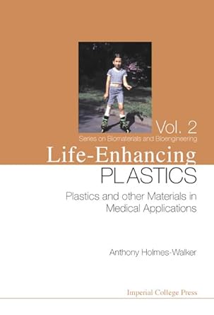 life enhancing plastics plastics and other materials in medical applications 1st edition w anthony holmes