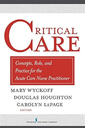 critical care concepts role and practice for the acute care nurse practitioner 1st edition mary wyckoff phd