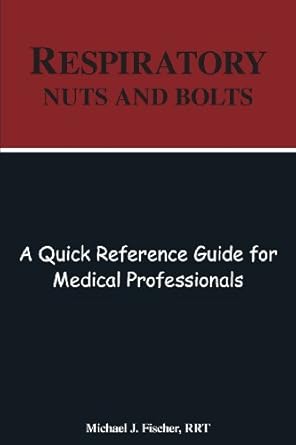 respiratory nuts and bolts a quick reference guide for medical professionals 1st edition michael j fischer