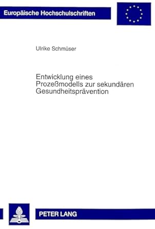 entwicklung eines prozessmodells zur sekundaren gesundheitspravention der anfang einer evaluation 1st edition