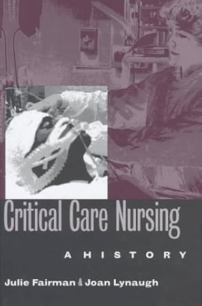 critical care nursing a history 1st edition julie fairman ,joan e lynaugh ,gladys m campbell ,barbara siebeit