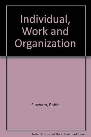 individual work and organization 1st edition peter s fincham, robin, rhodes 0297791389, 978-0297791386