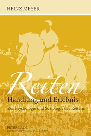 reiten handlung und erlebnis zur psychologie und soziologie des reitens 1st edition heinz meyer 3631622244,