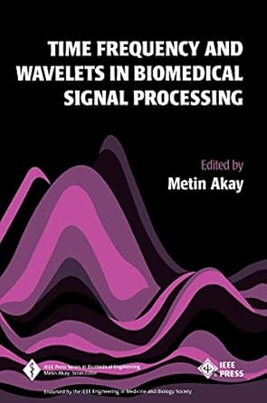 time frequency and wavelets in biomedical signal processing 1st edition metin akay 0780311477, 978-0780311473