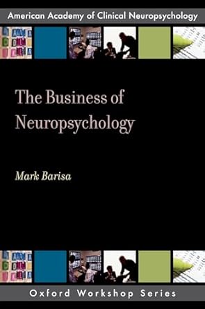 the business of neuropsychology american academy of clinical neuropsychology 1st edition mark t barisa