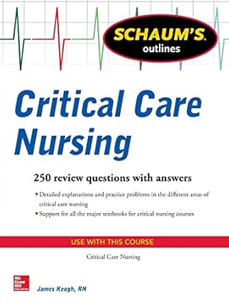 schaums outline of critical care nursing 250 review questions 1st edition jim keogh 0071789928, 978-0071789929