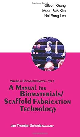 manual for biomaterials/scaffold fabrication technology a 1st edition gilson khang ,moon suk kim ,hai bang