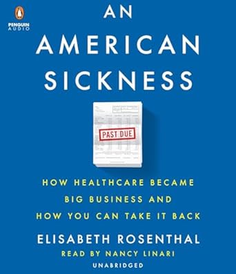 an american sickness how healthcare became big business and how you can take it back 1st edition elisabeth