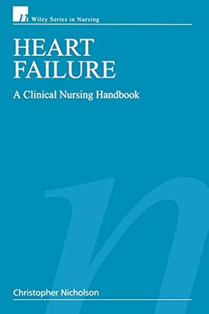 heart failure a clinical nursing handbook 1st edition christopher nicholson 0470057602, 978-0470057605
