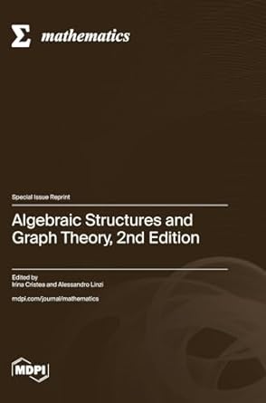 algebraic structures and graph theory 1st edition irina cristea ,alessandro linzi 3725833559, 978-3725833559