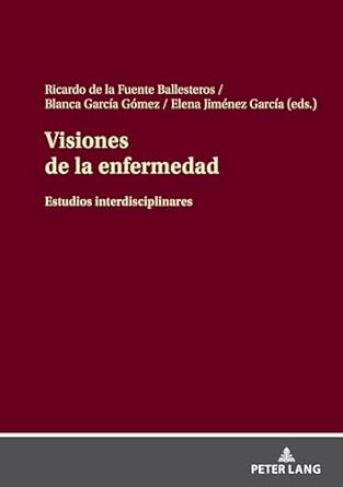 visiones de la enfermedad estudios interdisciplinares 1st edition ricardo de la fuente ballesteros ,blanca