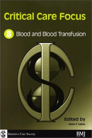 critical care focus 8 blood and blood transfusion 1st edition helen f galley ,helen galley 0727916572,