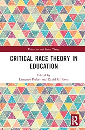 critical race theory in education 1st edition laurence parker ,david gillborn 0367436078, 978-0367436070