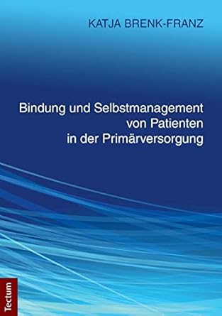 bindung und selbstmanagement von patienten in der primarversorgung 1st edition katja brenk franz 3828836305,