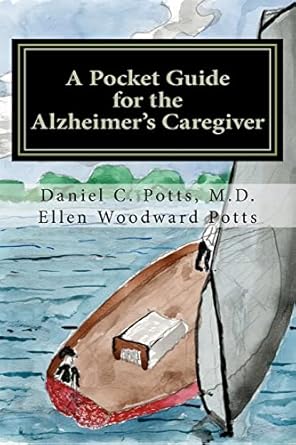 a pocket guide for the alzheimers caregiver 1st edition daniel c potts m d ,ellen woodward potts 0615497802,