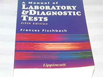 a manual of laboratory and diagnostic tests 1st edition frances t fischbach 039755186x, 978-0397551866