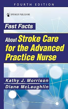 fast facts about stroke care for the advanced practice nurse 1st edition kathy morrison msn rn cnrn scrn faha