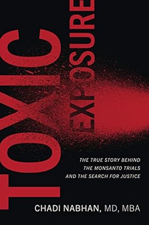 toxic exposure the true story behind the monsanto trials and the search for justice 1st edition chadi nabhan