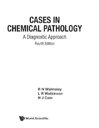 cases in chemical pathology a diagnostic approach 1st edition r n walmsley 9810240341, 978-9810240349