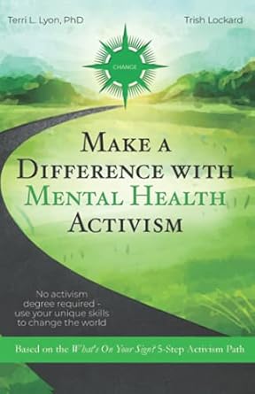 make a difference with mental health activism no activism degree required use your unique skills to change