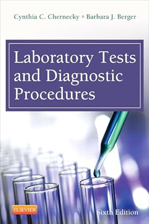 laboratory tests and diagnostic procedures 1st edition cynthia c chernecky phd rn cns aocn faan ,barbara j