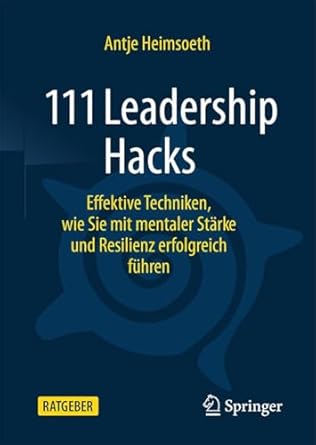 111 leadership hacks effektive techniken wie sie mit mentaler starke und resilienz erfolgreich fuhren 1st