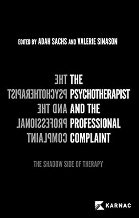 the psychotherapist and the professional complaint the shadow side of therapy 1st edition adah sachs ,valerie