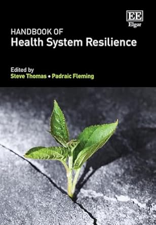handbook of health system resilience 1st edition steve thomas ,padraic fleming 1803925922, 978-1803925929