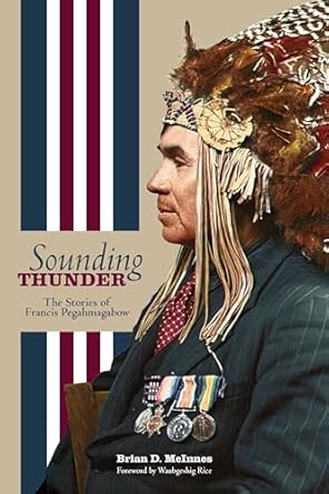 sounding thunder the stories of francis pegahmagabow 1st edition brian d mcinnes ,waubgeshig rice 0887558240,