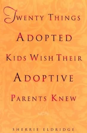 twenty things adopted kids wish their adoptive parents knew 1st edition sherrie eldridge 044050838x,