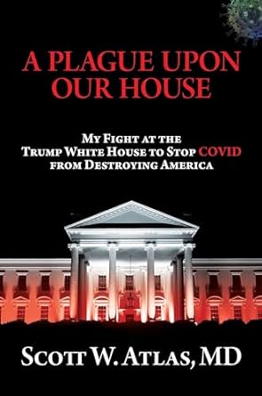 a plague upon our house my fight at the trump white house to stop covid from destroying america 1st edition
