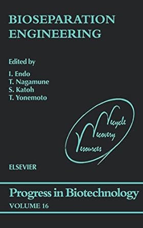 bioseparation engineering 1st edition i endo ,t nagamune ,s katoh ,t yonemoto 0444504419, 978-0444504418